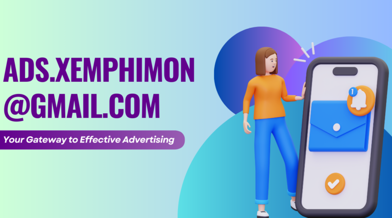 Ads.xemphimon@gmail.com: Your Gateway to Effective Advertising