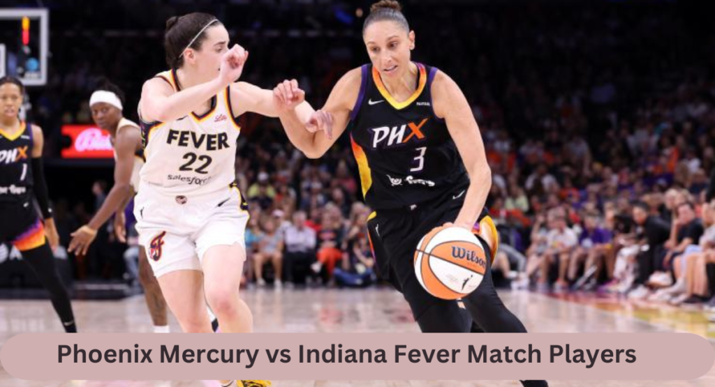 this image shown in Phoenix Mercury vs Indiana Fever Match Players