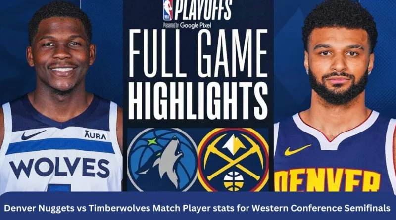 this image shown in Denver Nuggets vs Timberwolves Match Player stats for Western Conference Semifinals (10 May,2024)