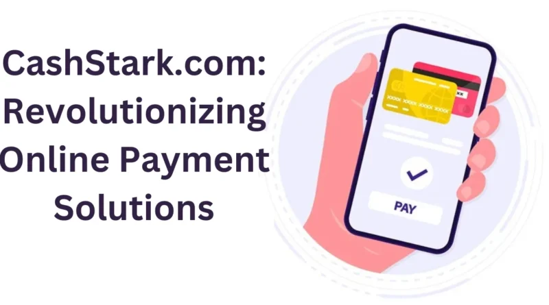 this image shown in CashStark.com: Revolutionizing Online Payment Solutions