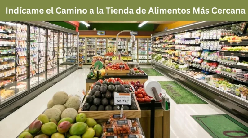 this image shown in Indícame el Camino a la Tienda de Alimentos Más Cercana